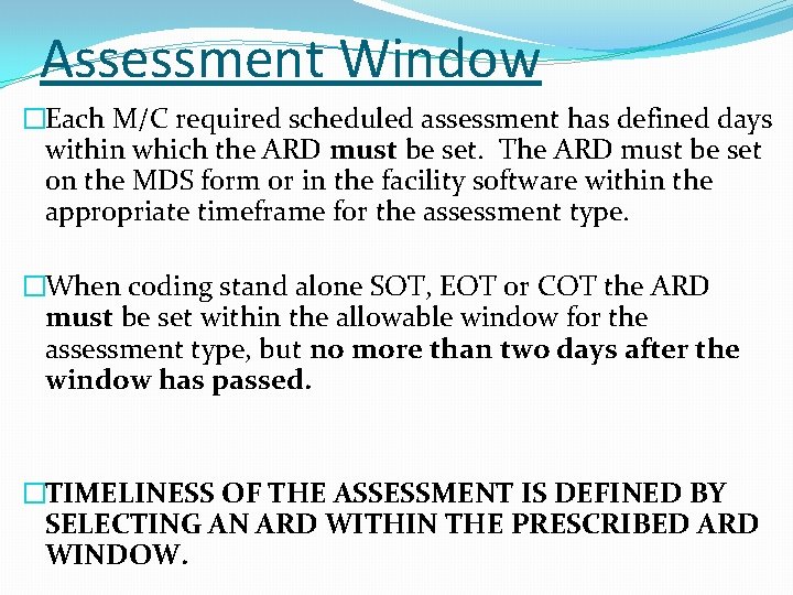 Assessment Window �Each M/C required scheduled assessment has defined days within which the ARD