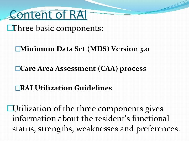 Content of RAI �Three basic components: �Minimum Data Set (MDS) Version 3. 0 �Care