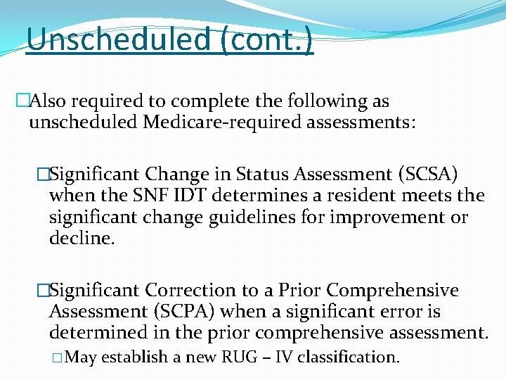Unscheduled (cont. ) �Also required to complete the following as unscheduled Medicare-required assessments: �Significant