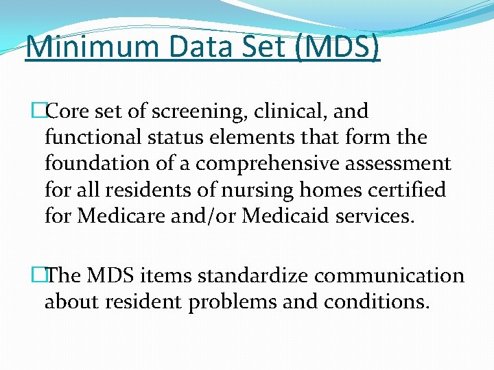 Minimum Data Set (MDS) �Core set of screening, clinical, and functional status elements that