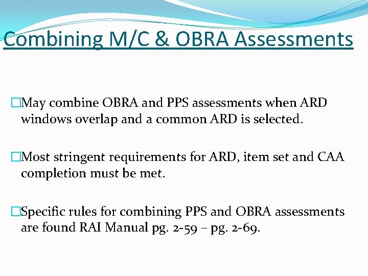 Combining M/C & OBRA Assessments �May combine OBRA and PPS assessments when ARD windows