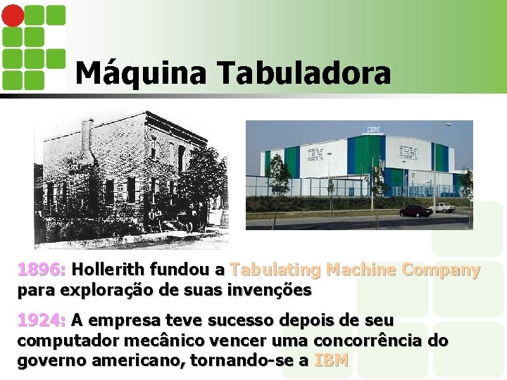 Máquina Tabuladora 1896: Hollerith fundou a Tabulating Machine Company para exploração de suas invenções
