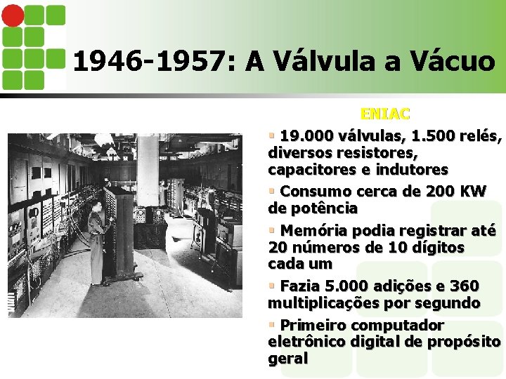 1946 -1957: A Válvula a Vácuo ENIAC § 19. 000 válvulas, 1. 500 relés,
