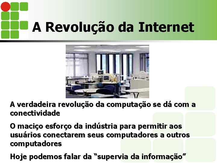 A Revolução da Internet A verdadeira revolução da computação se dá com a conectividade