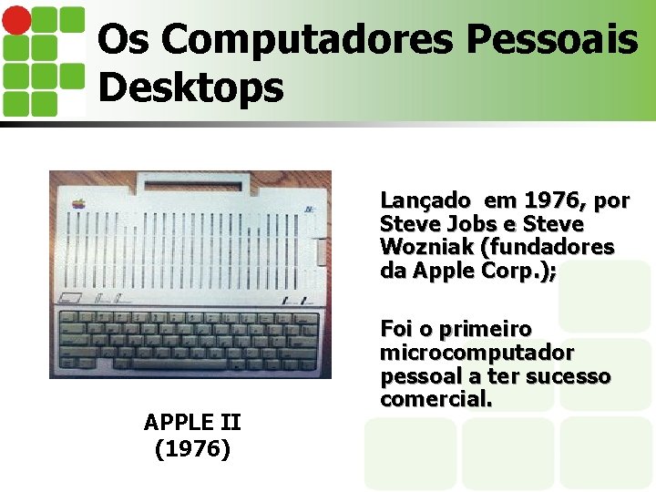 Os Computadores Pessoais Desktops Lançado em 1976, por Steve Jobs e Steve Wozniak (fundadores