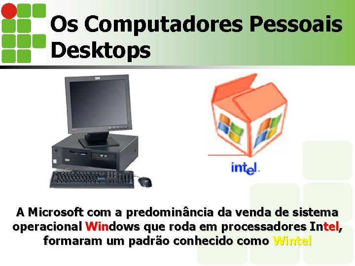 Os Computadores Pessoais Desktops A Microsoft com a predominância da venda de sistema operacional
