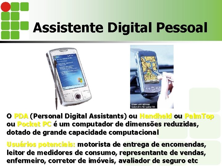 Assistente Digital Pessoal O PDA (Personal Digital Assistants) ou Handheld ou Palm. Top ou