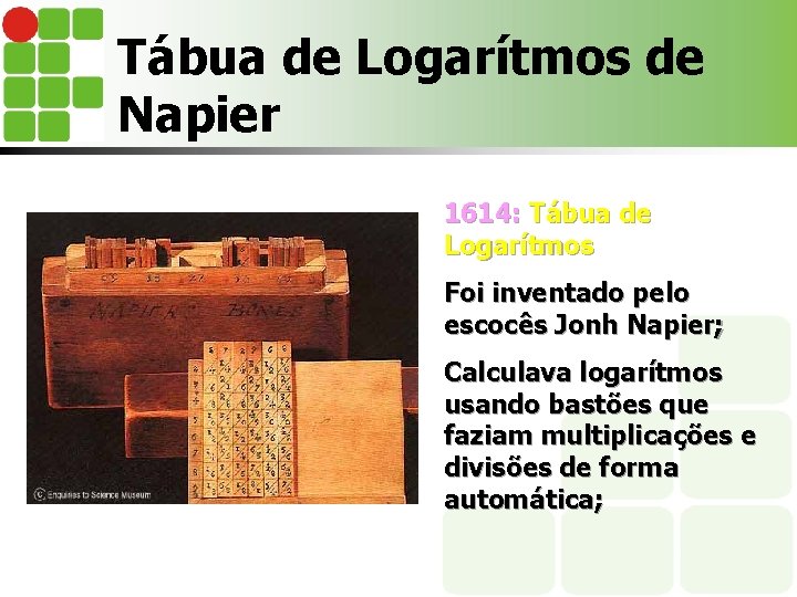 Tábua de Logarítmos de Napier 1614: Tábua de Logarítmos Foi inventado pelo escocês Jonh