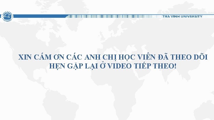 XIN CÁM ƠN CÁC ANH CHỊ HỌC VIÊN ĐÃ THEO DÕI HẸN GẶP LẠI