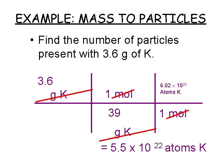 EXAMPLE: MASS TO PARTICLES • Find the number of particles present with 3. 6