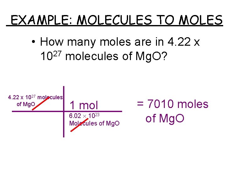 EXAMPLE: MOLECULES TO MOLES • How many moles are in 4. 22 x 1027