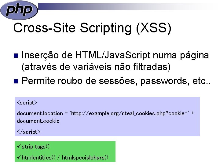 Cross-Site Scripting (XSS) Inserção de HTML/Java. Script numa página (através de variáveis não filtradas)