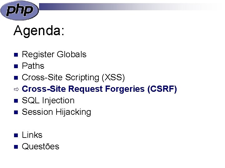 Agenda: Register Globals n Paths n Cross-Site Scripting (XSS) ð Cross-Site Request Forgeries (CSRF)