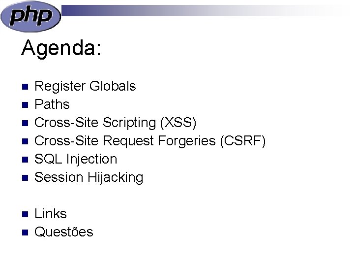 Agenda: n n n n Register Globals Paths Cross-Site Scripting (XSS) Cross-Site Request Forgeries