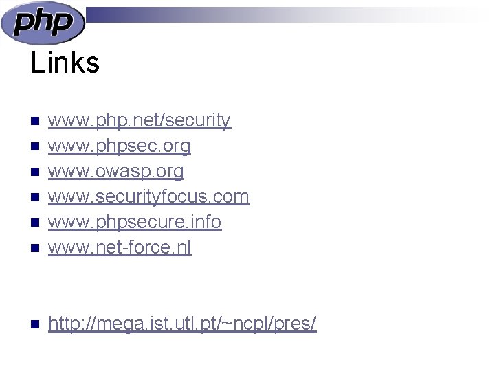 Links n www. php. net/security www. phpsec. org www. owasp. org www. securityfocus. com