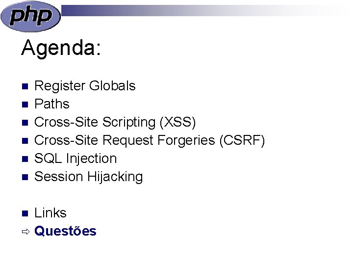 Agenda: n n n Register Globals Paths Cross-Site Scripting (XSS) Cross-Site Request Forgeries (CSRF)