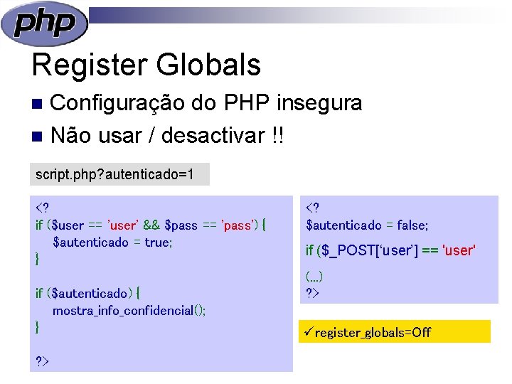 Register Globals Configuração do PHP insegura n Não usar / desactivar !! n script.