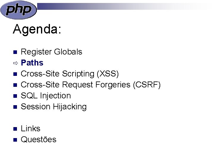 Agenda: Register Globals ð Paths n Cross-Site Scripting (XSS) n Cross-Site Request Forgeries (CSRF)