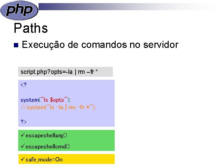 Paths n Execução de comandos no servidor script. php? opts=-la | rm –fr *
