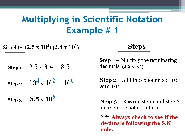Multiplying in Scientific Notation Example # 1 Simplify: (2. 5 Steps x 104) (3.