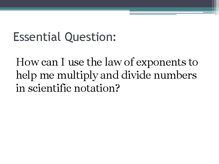 Essential Question: How can I use the law of exponents to help me multiply