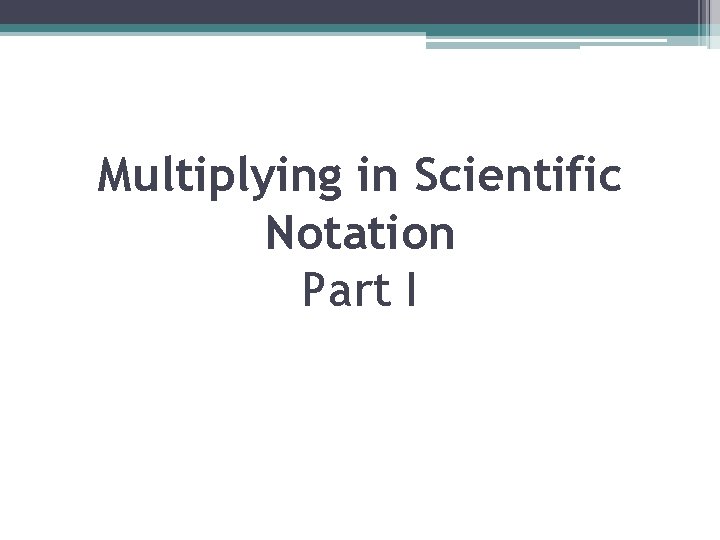 Multiplying in Scientific Notation Part I 