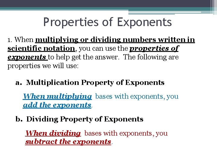 Properties of Exponents 1. When multiplying or dividing numbers written in scientific notation, you