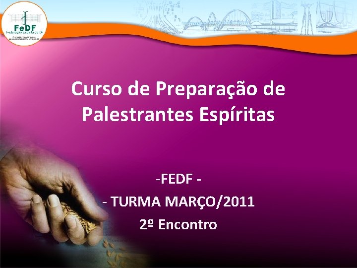 Curso de Preparação de Palestrantes Espíritas -FEDF - TURMA MARÇO/2011 2º Encontro 