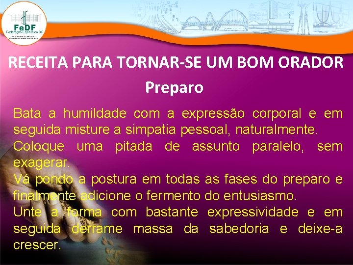 RECEITA PARA TORNAR-SE UM BOM ORADOR Preparo Bata a humildade com a expressão corporal