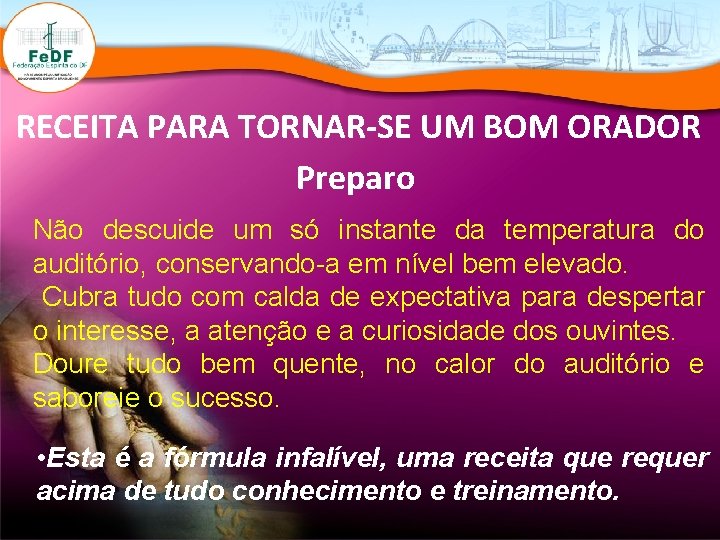 RECEITA PARA TORNAR-SE UM BOM ORADOR Preparo Não descuide um só instante da temperatura