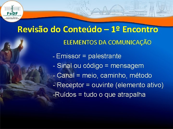 Revisão do Conteúdo – 1º Encontro ELEMENTOS DA COMUNICAÇÃO - Emissor = palestrante -