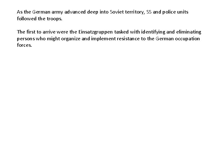 As the German army advanced deep into Soviet territory, SS and police units followed