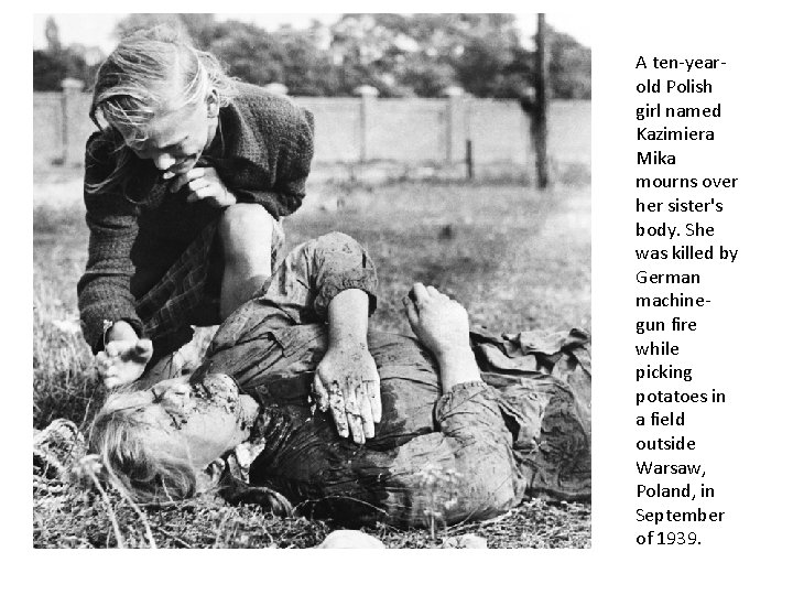 A ten-yearold Polish girl named Kazimiera Mika mourns over her sister's body. She was