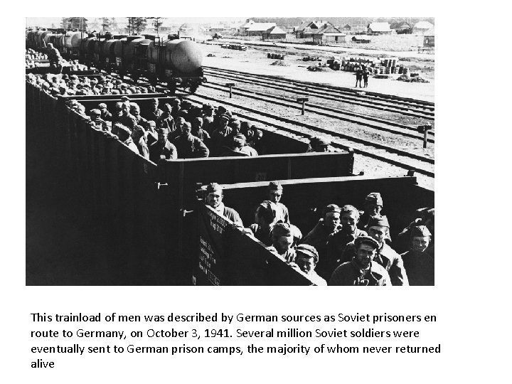 This trainload of men was described by German sources as Soviet prisoners en route