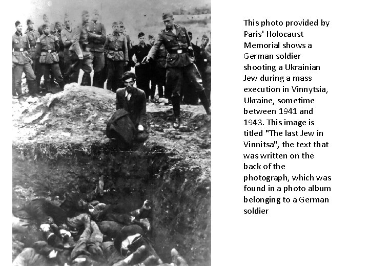 This photo provided by Paris' Holocaust Memorial shows a German soldier shooting a Ukrainian