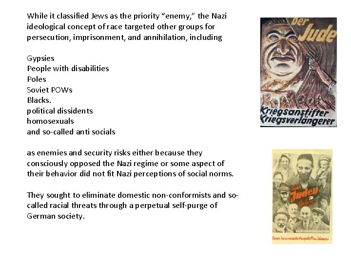 While it classified Jews as the priority “enemy, ” the Nazi ideological concept of