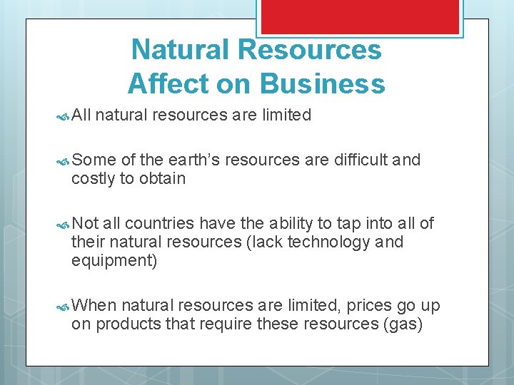Natural Resources Affect on Business All natural resources are limited Some of the earth’s