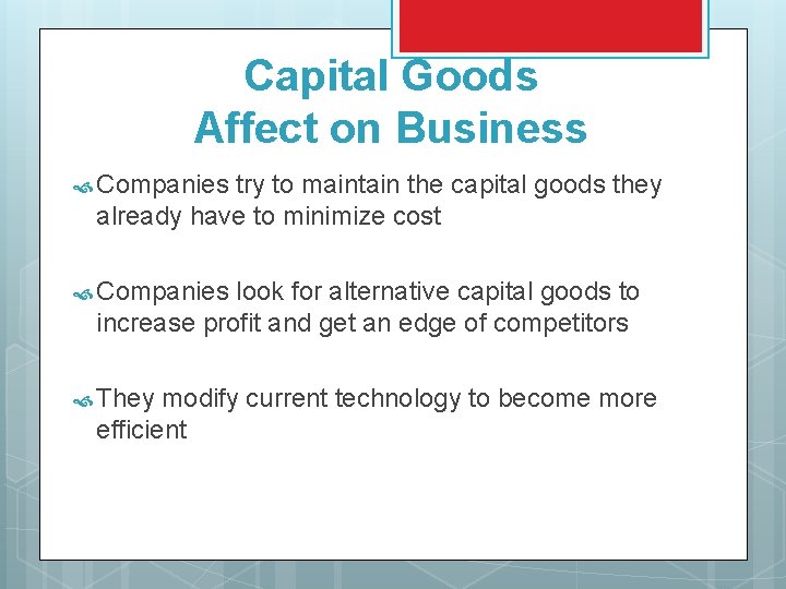 Capital Goods Affect on Business Companies try to maintain the capital goods they already