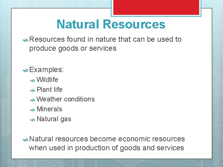 Natural Resources found in nature that can be used to produce goods or services