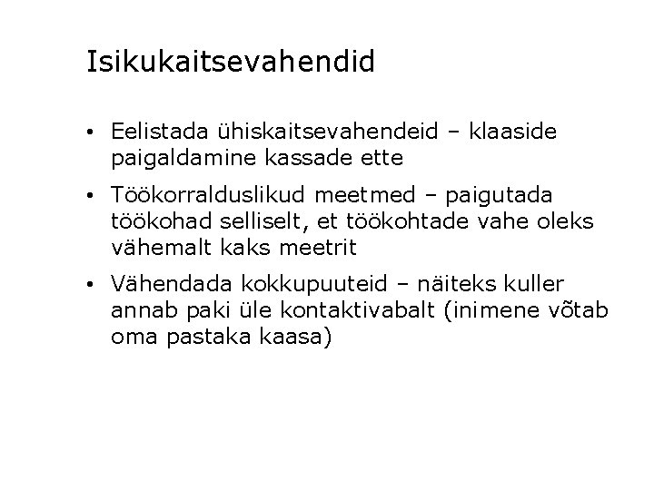 Isikukaitsevahendid • Eelistada ühiskaitsevahendeid – klaaside paigaldamine kassade ette • Töökorralduslikud meetmed – paigutada Isikukaitsevahendid • Eelistada ühiskaitsevahendeid – klaaside paigaldamine kassade ette • Töökorralduslikud meetmed – paigutada