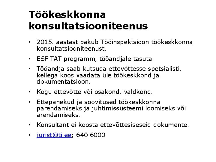 Töökeskkonna konsultatsiooniteenus • 2015. aastast pakub Tööinspektsioon töökeskkonna konsultatsiooniteenust. • ESF TAT programm, tööandjale Töökeskkonna konsultatsiooniteenus • 2015. aastast pakub Tööinspektsioon töökeskkonna konsultatsiooniteenust. • ESF TAT programm, tööandjale