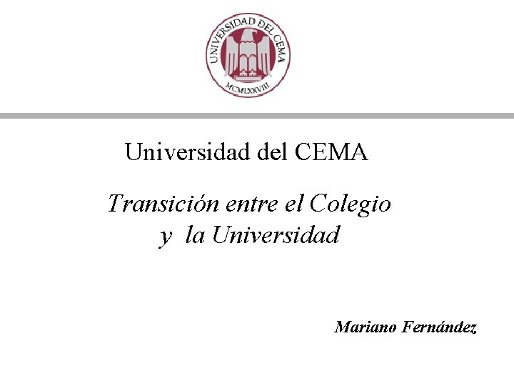 Universidad del CEMA Transición entre el Colegio y la Universidad Mariano Fernández 