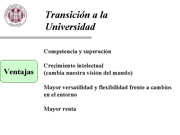 Transición a la Universidad Competencia y superación Ventajas Crecimiento intelectual (cambia nuestra visión del