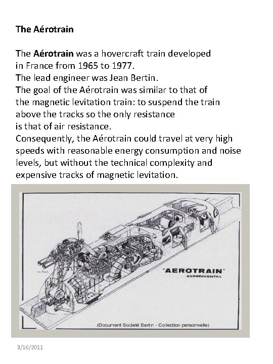 The Aérotrain was a hovercraft train developed in France from 1965 to 1977. The