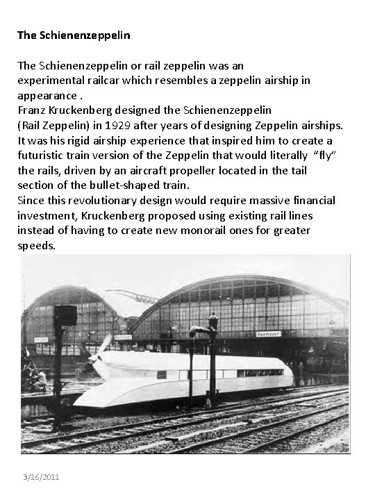 The Schienenzeppelin or rail zeppelin was an experimental railcar which resembles a zeppelin airship