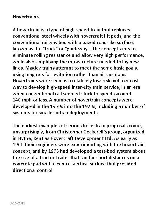 Hovertrains A hovertrain is a type of high-speed train that replaces conventional steel wheels