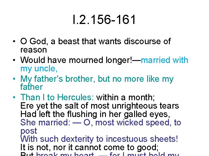 I. 2. 156 -161 • O God, a beast that wants discourse of reason