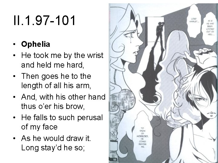 II. 1. 97 -101 • Ophelia • He took me by the wrist and