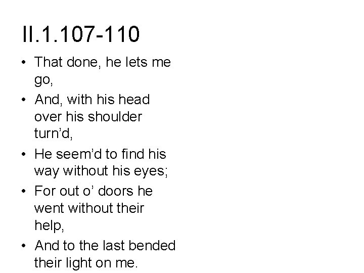 II. 1. 107 -110 • That done, he lets me go, • And, with