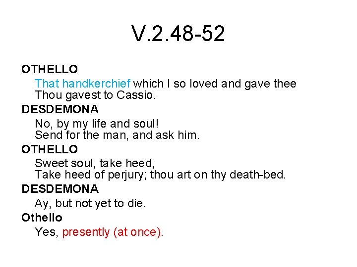 V. 2. 48 -52 OTHELLO That handkerchief which I so loved and gave thee